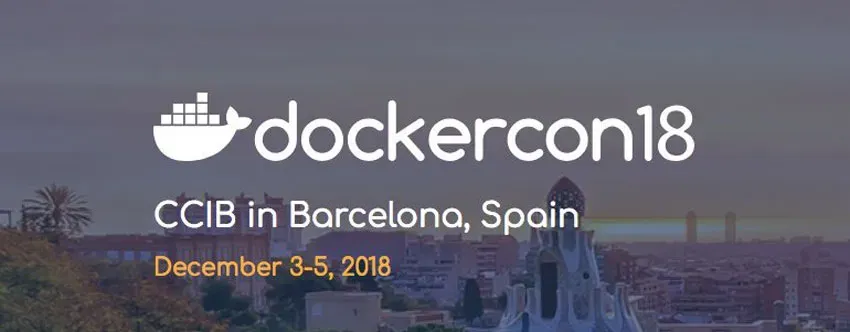 DockerCon 2018 Barcelona Preview