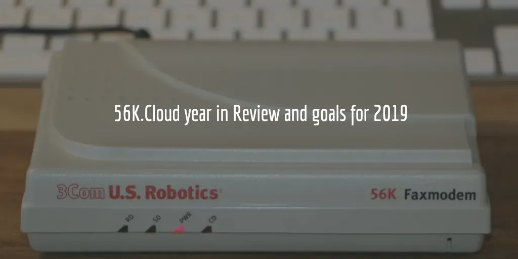 56k.Cloud year in Review and goals for 2019