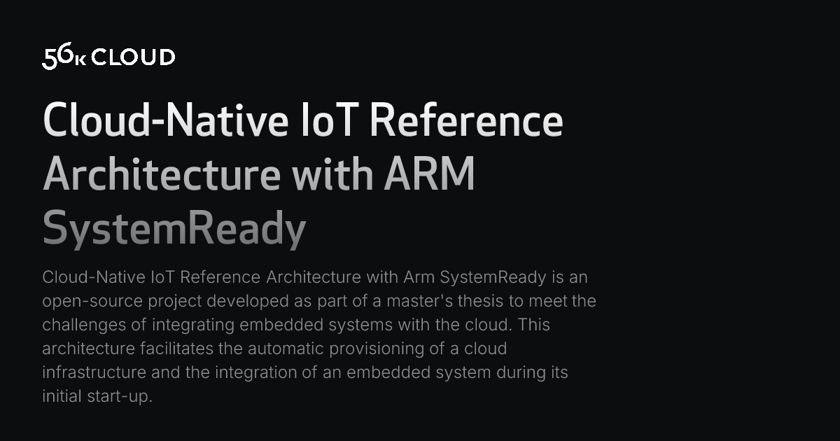 56k Cloud - Cloud-Native IoT Reference Architecture with ARM SystemReady