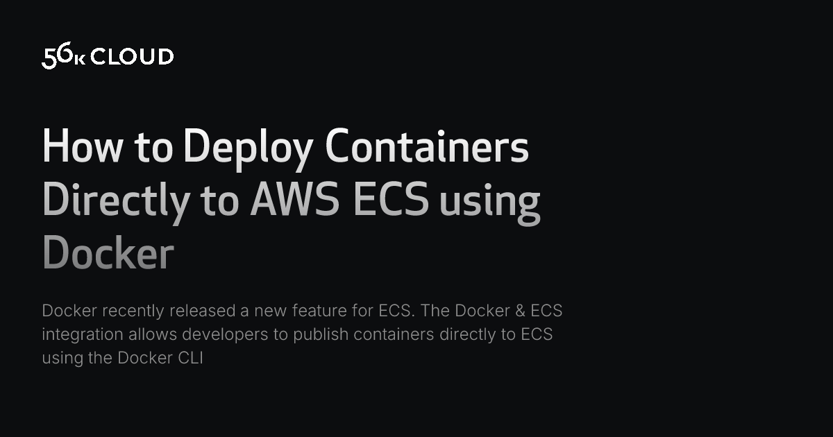 56k Cloud - How to Deploy Containers Directly to AWS ECS using Docker